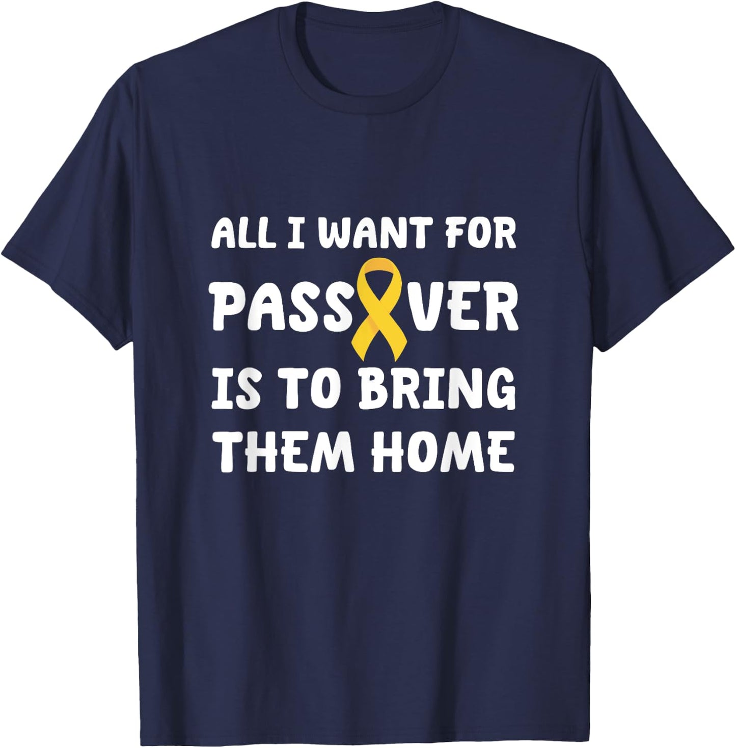 All I want for Passover Bring Them Home Yellow Ribbon Jewish T-Shirt - T-Shirt | Navy
