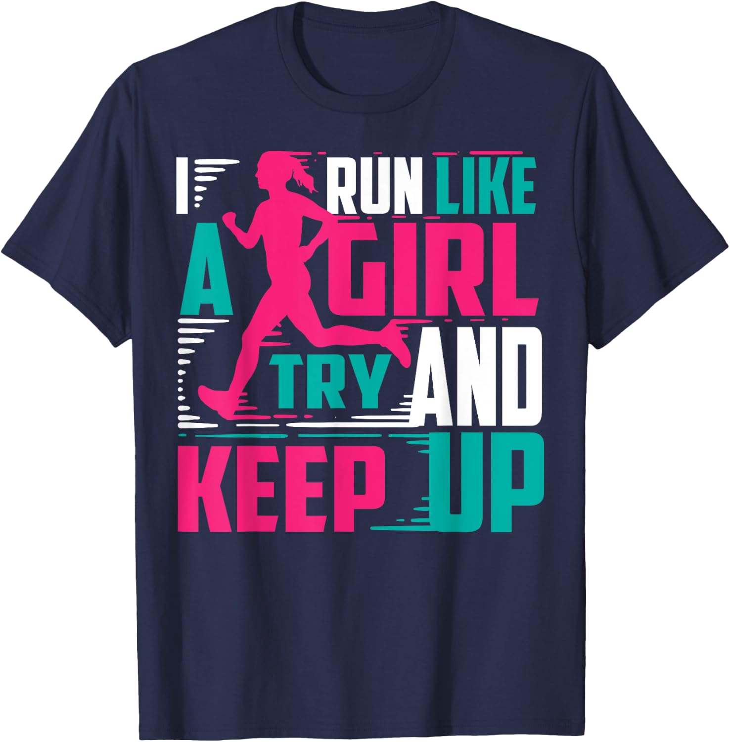 I Run Like Girl Try And Keep Up For Cool Girls T-Shirt - T-Shirt | Navy