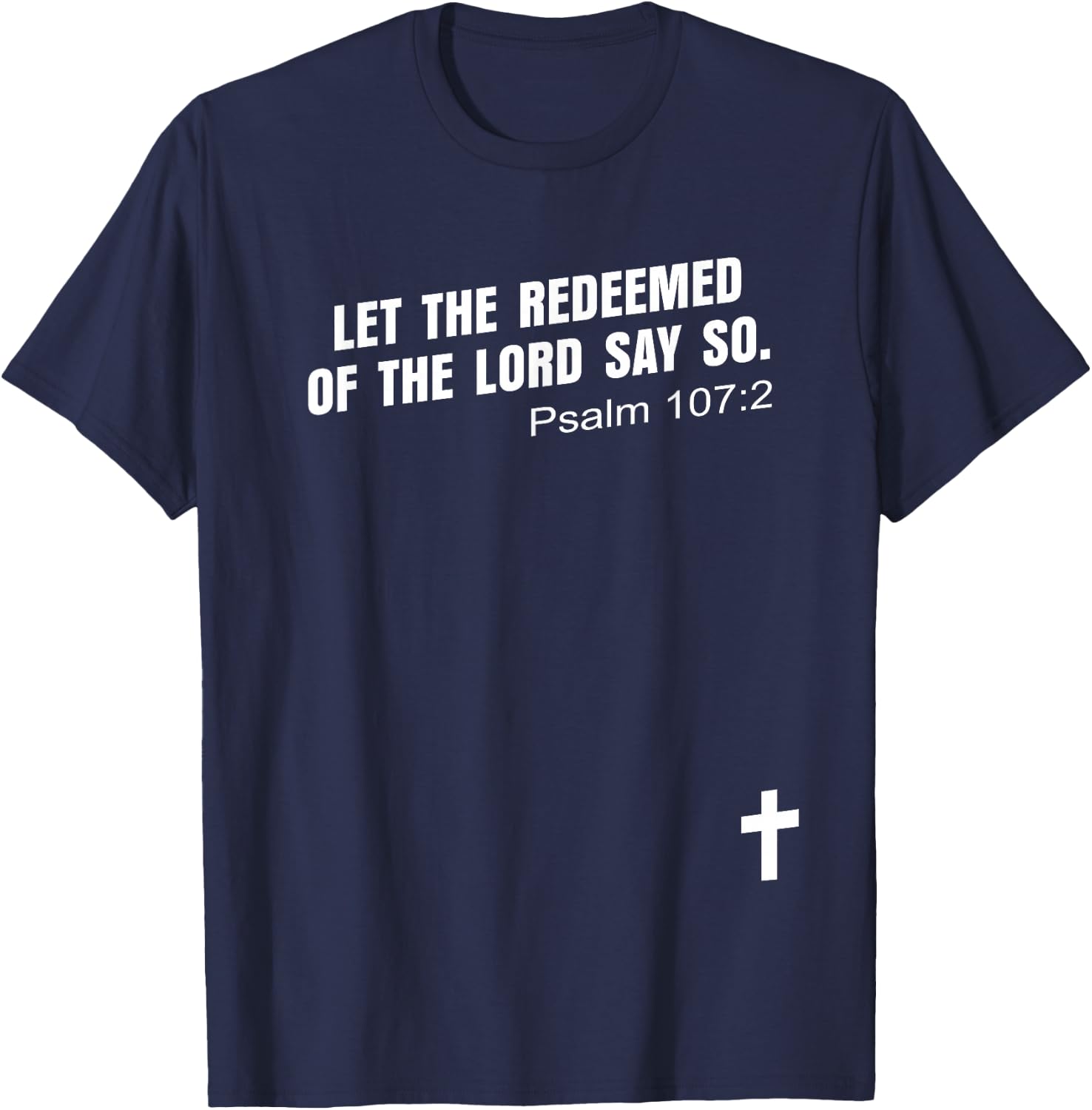 Psalm 107:2 | LET THE REDEEMED OF THE LORD SAY SO Bible KJV T-Shirt - T-Shirt | Navy