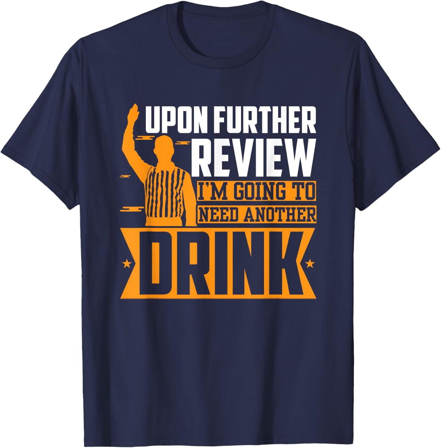 Upon Further Review I Need Another Drink T-Shirt - T-Shirt | Navy