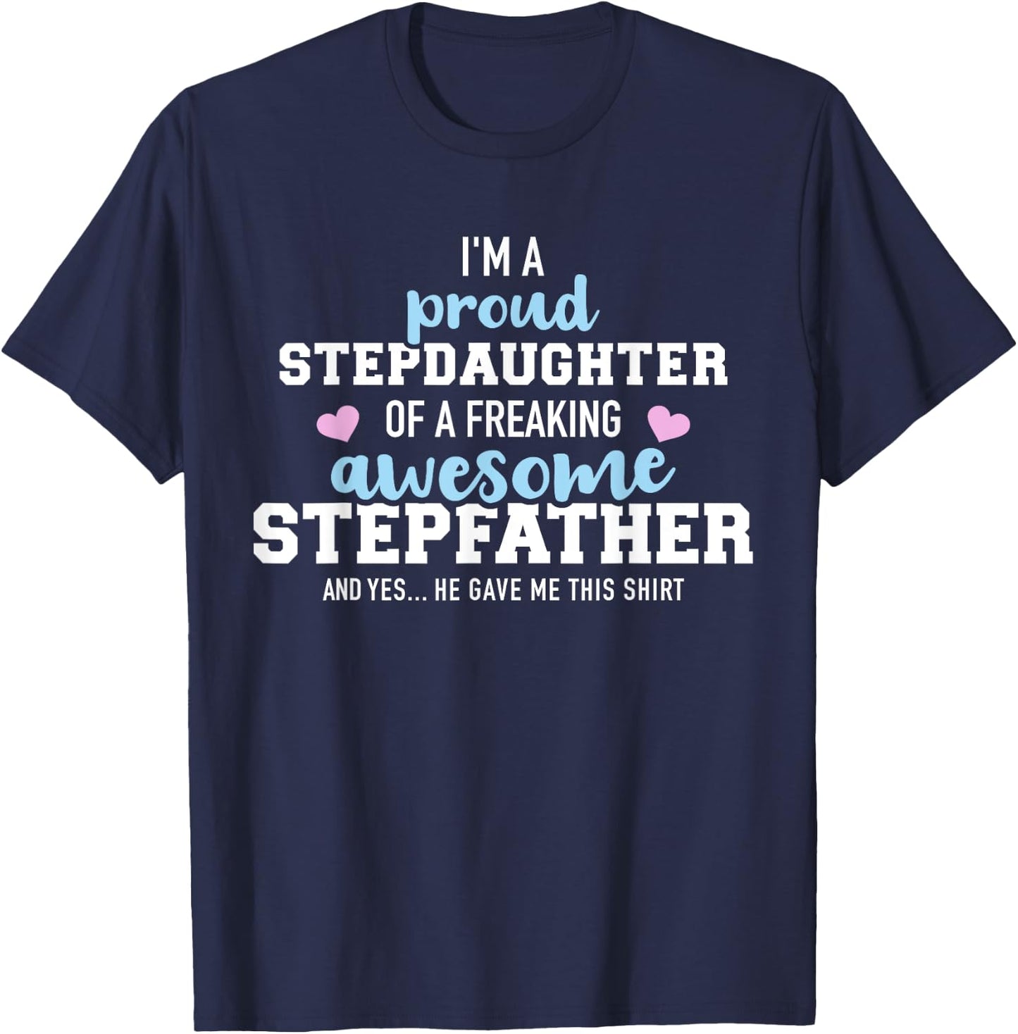 I'm a proud stepdaughter of a freaking awesome stepfather T-Shirt - T-Shirt | Navy