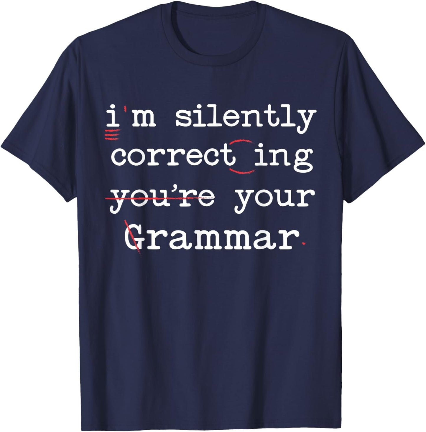 I'm Silently Correcting Your Grammar Police English Teacher T-Shirt - T-Shirt | Navy