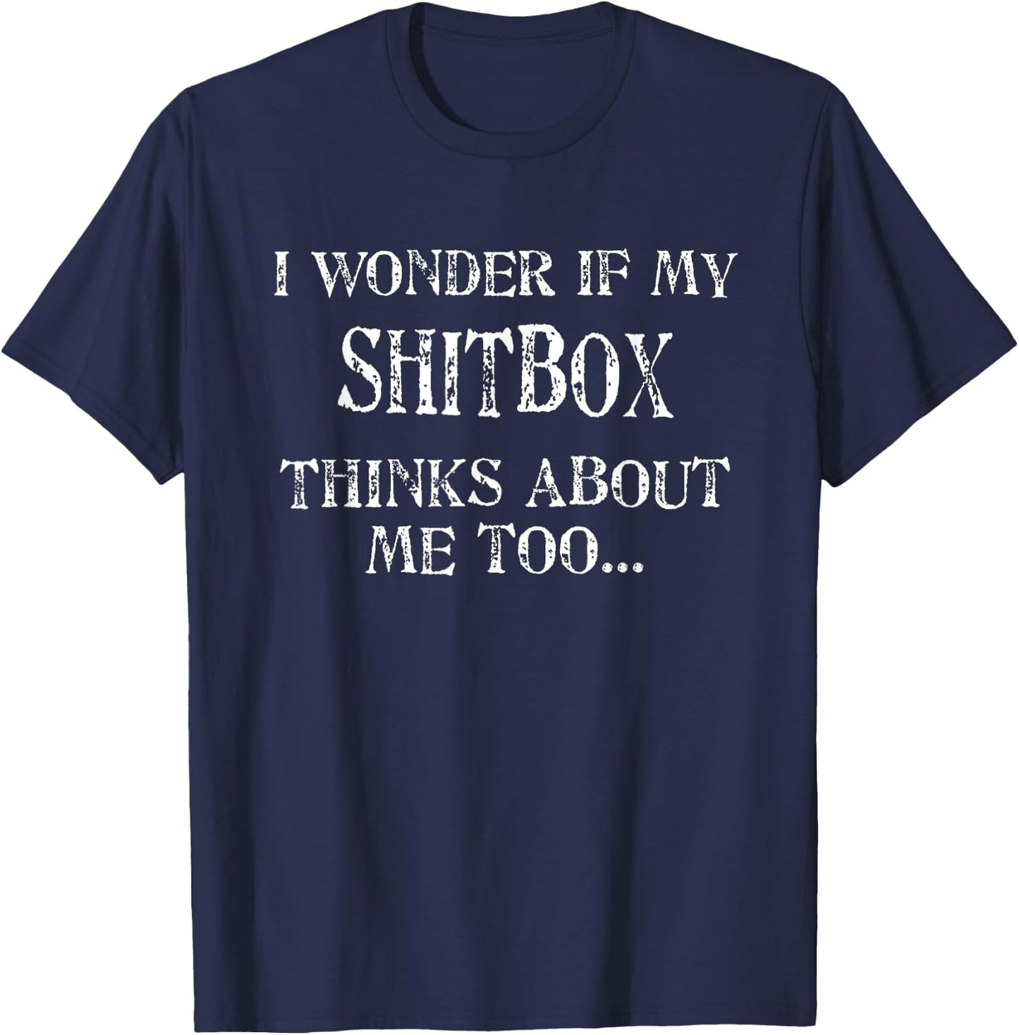 Shitbox Car guy Mechanic Car Truck Humor T-Shirt - T-Shirt | Navy