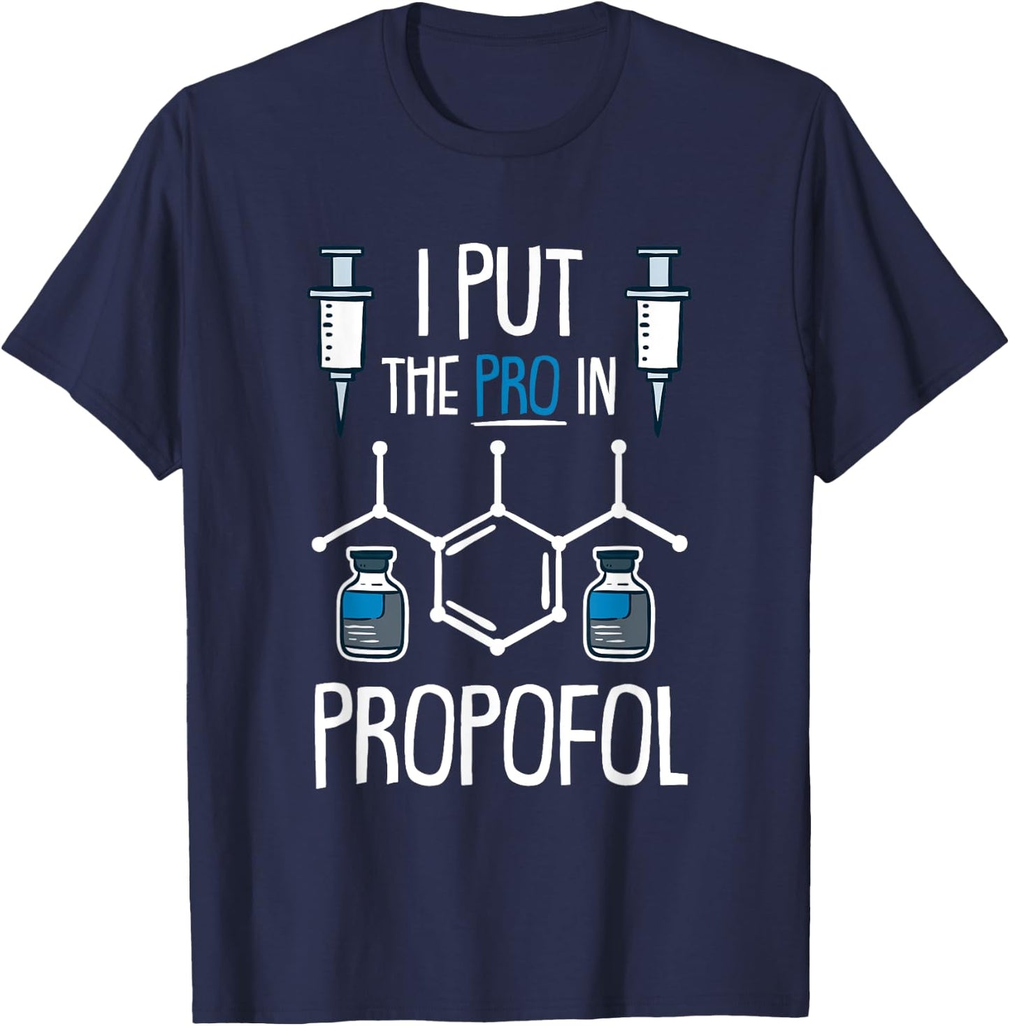 Pro In Propofol Nurse Doctor Anesthesia Gift T-Shirt - T-Shirt | Navy