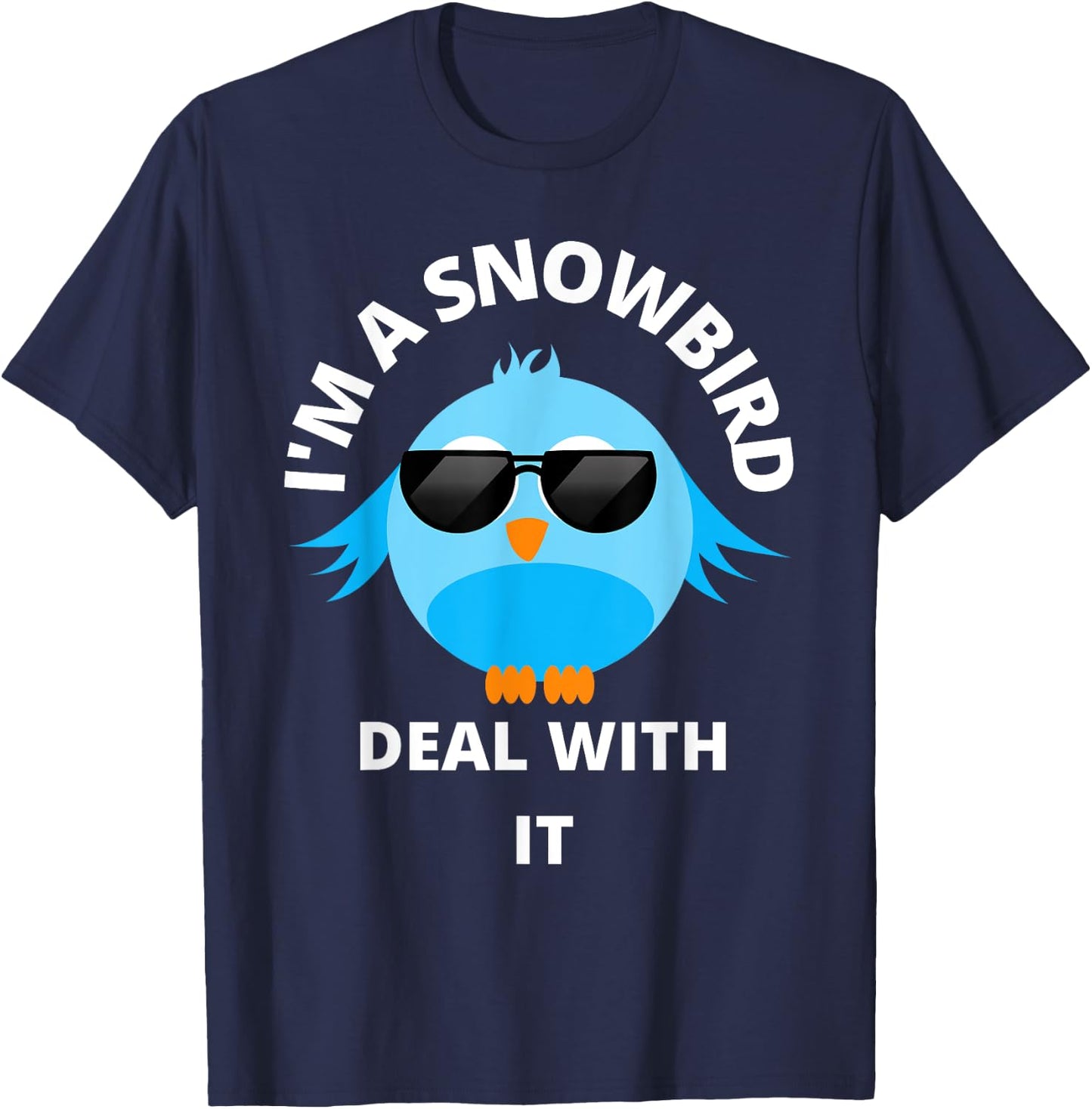 I'm a Snowbird Deal With It Cute Bird Funny Saying. T-Shirt - T-Shirt | Navy