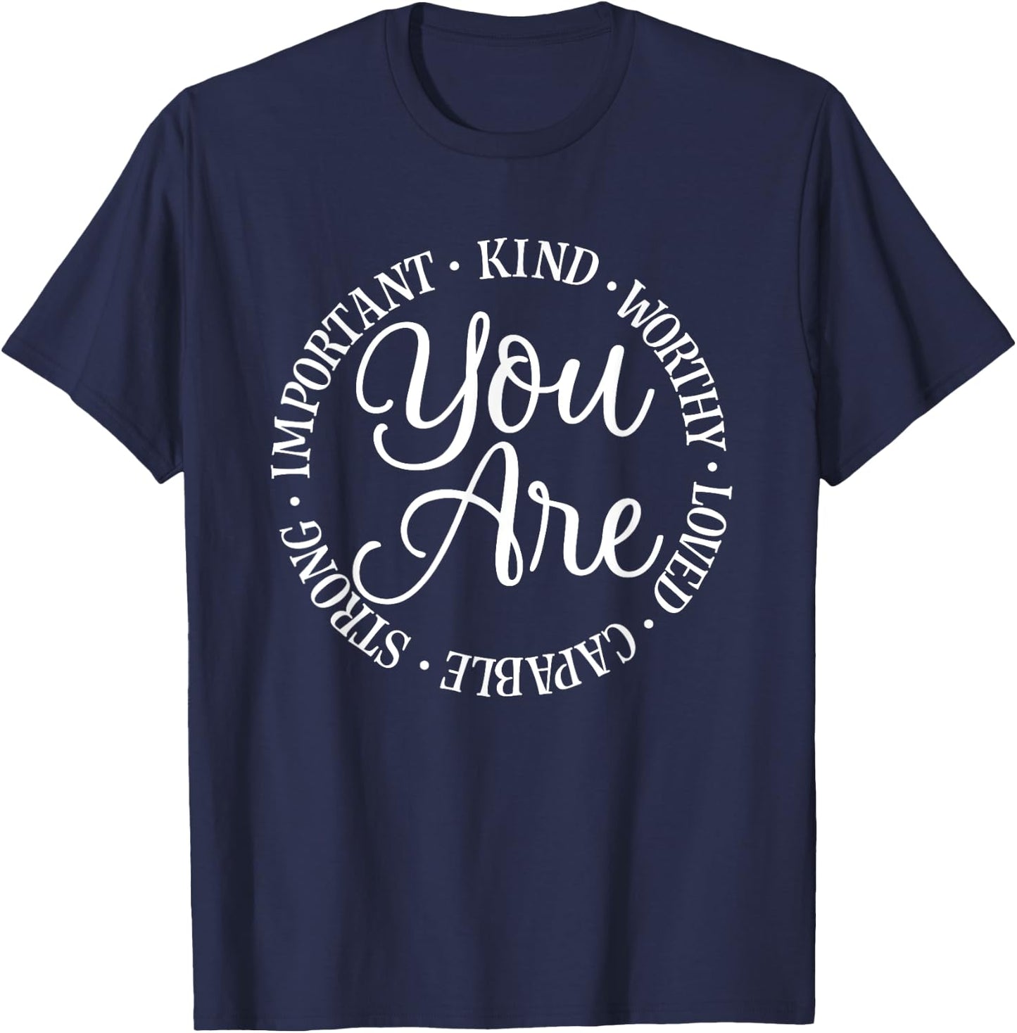 You Are Kind Worthy Important Loved Capable Strong T-Shirt - T-Shirt | Navy