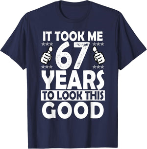 It Took me 67 Years to Look This Good Funny 67 Years Old T-Shirt - T-Shirt | Navy