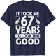 It Took me 67 Years to Look This Good Funny 67 Years Old T-Shirt - T-Shirt | Navy