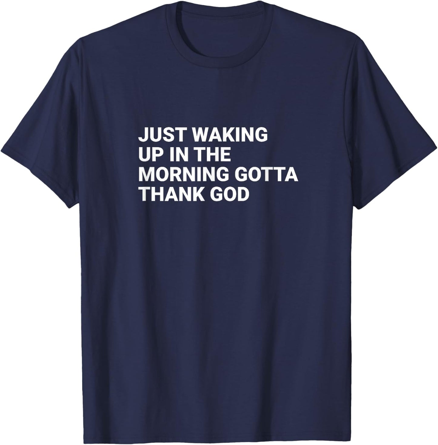 Just waking up in the morning gotta thank God T-Shirt - T-Shirt | Navy