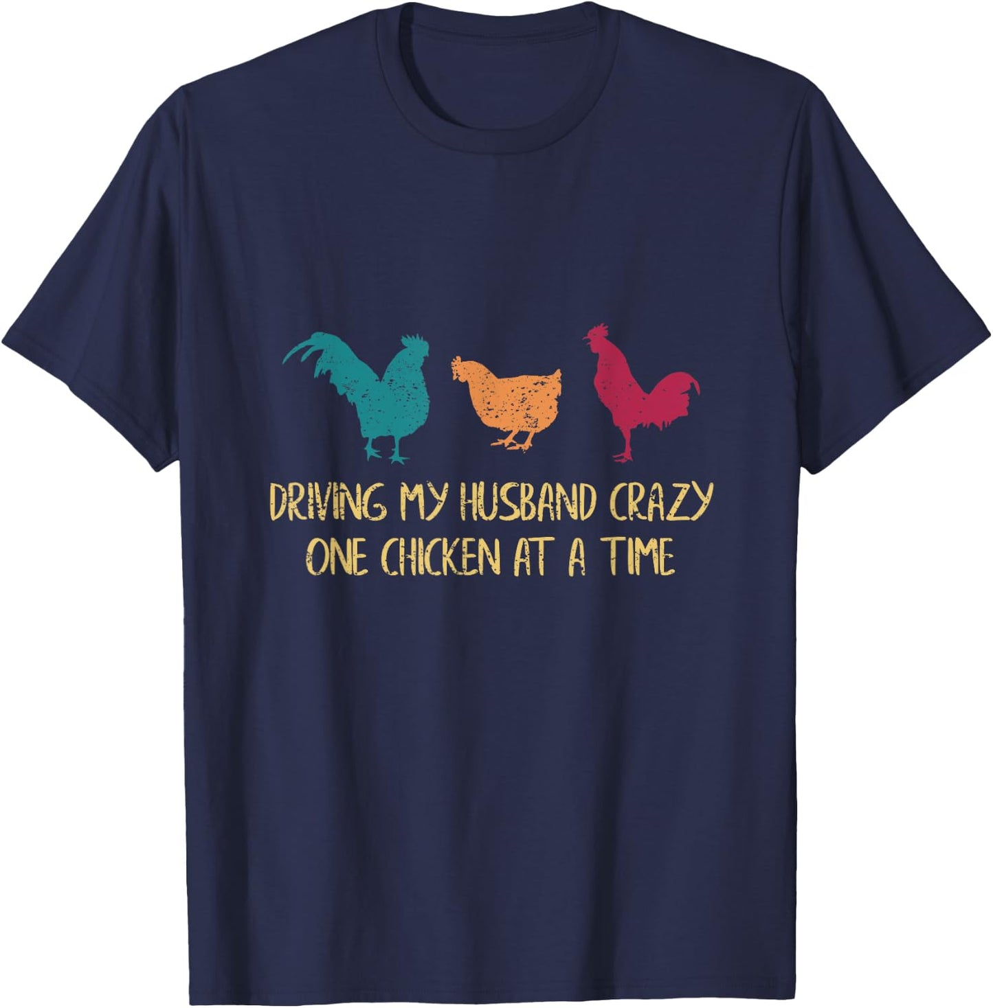 Driving My Husband Crazy One Chicken at a Time Funny Chicken T-Shirt - T-Shirt | Navy