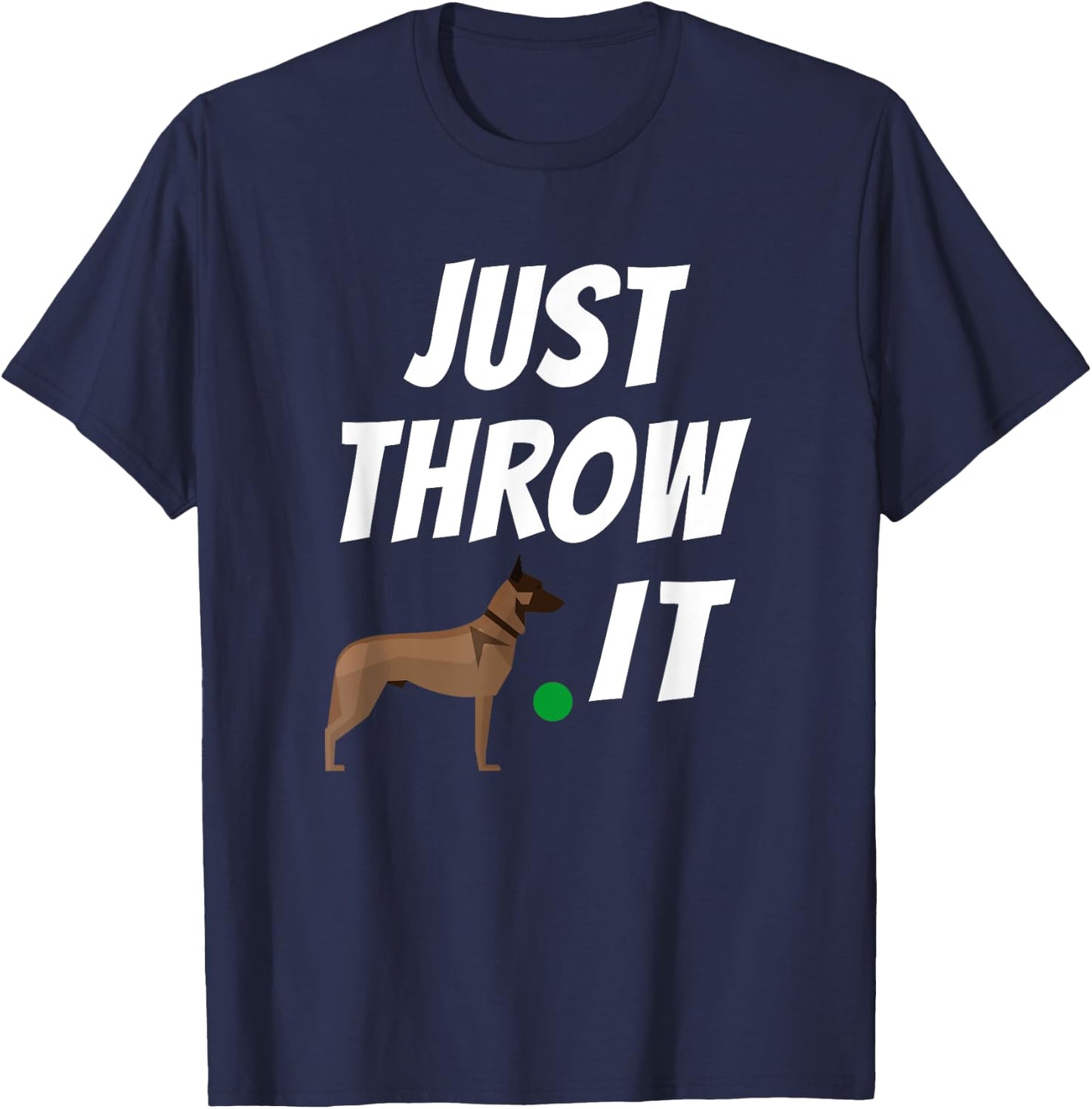 Belgian Malinois Just Throw It Funny Maligator T-Shirt - T-Shirt | Navy