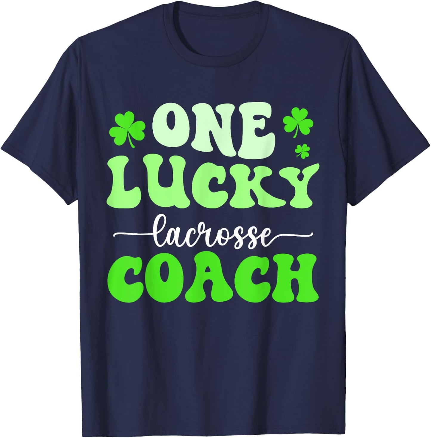 One Lucky Lacrosse Coach St Patricks Day Shamrock T-Shirt - T-Shirt | Navy