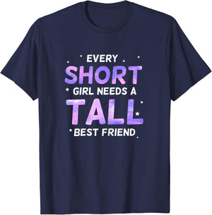 Every Short Girl Needs a Tall Friend Best Friends T-Shirt - T-Shirt | Navy
