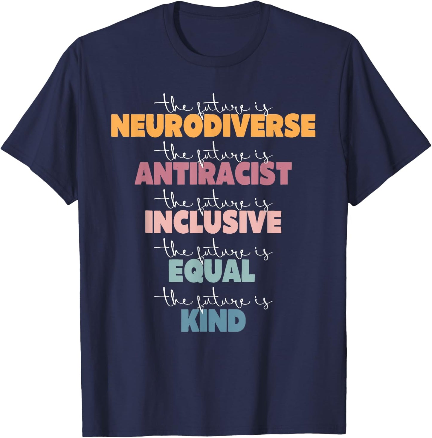 The Future Is Neurodiverse Antiracist Inclusive Equal Kind A T-Shirt - T-Shirt | Navy