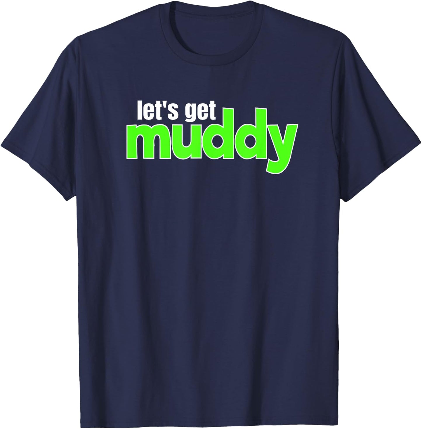 Off-Road Racing Mud Bogging Lets Get Muddy Mudding T-Shirt - T-Shirt | Navy