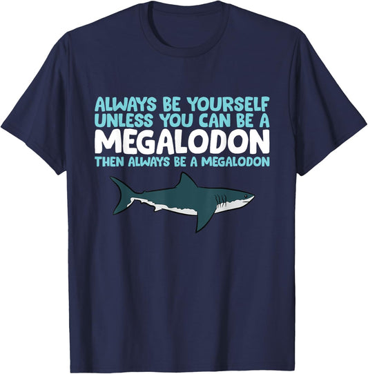 Always Be Yourself Unless You Can Be A Megalodon Shark T-Shirt - T-Shirt | Navy