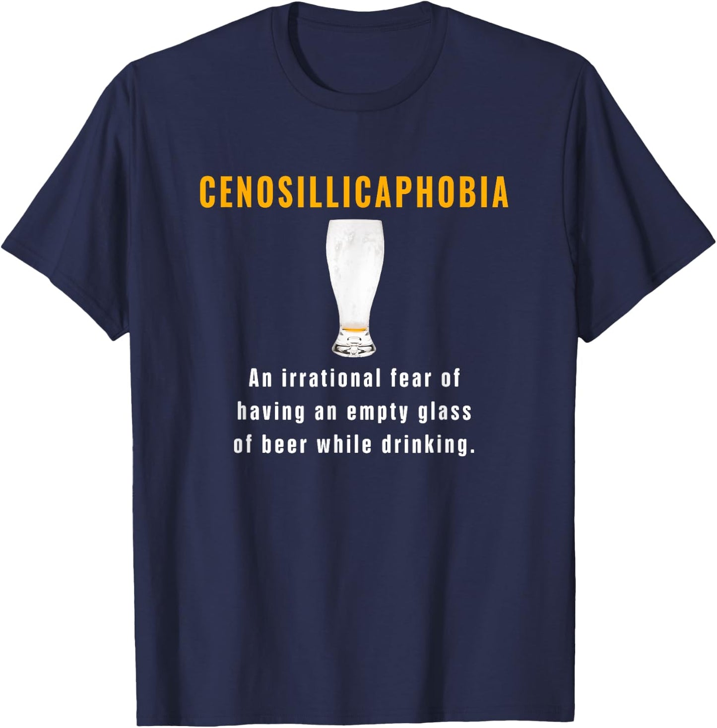 Cenosillicaphobia Fear Of Empty Beer Glass While Drinking T-Shirt - T-Shirt | Navy