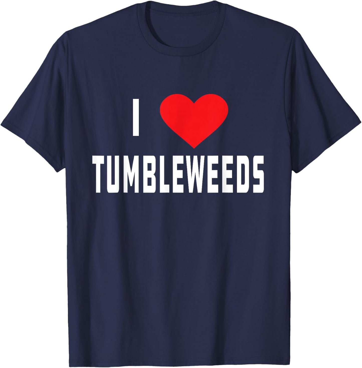 I Love Tumbleweeds | Country T-Shirt - T-Shirt | Navy