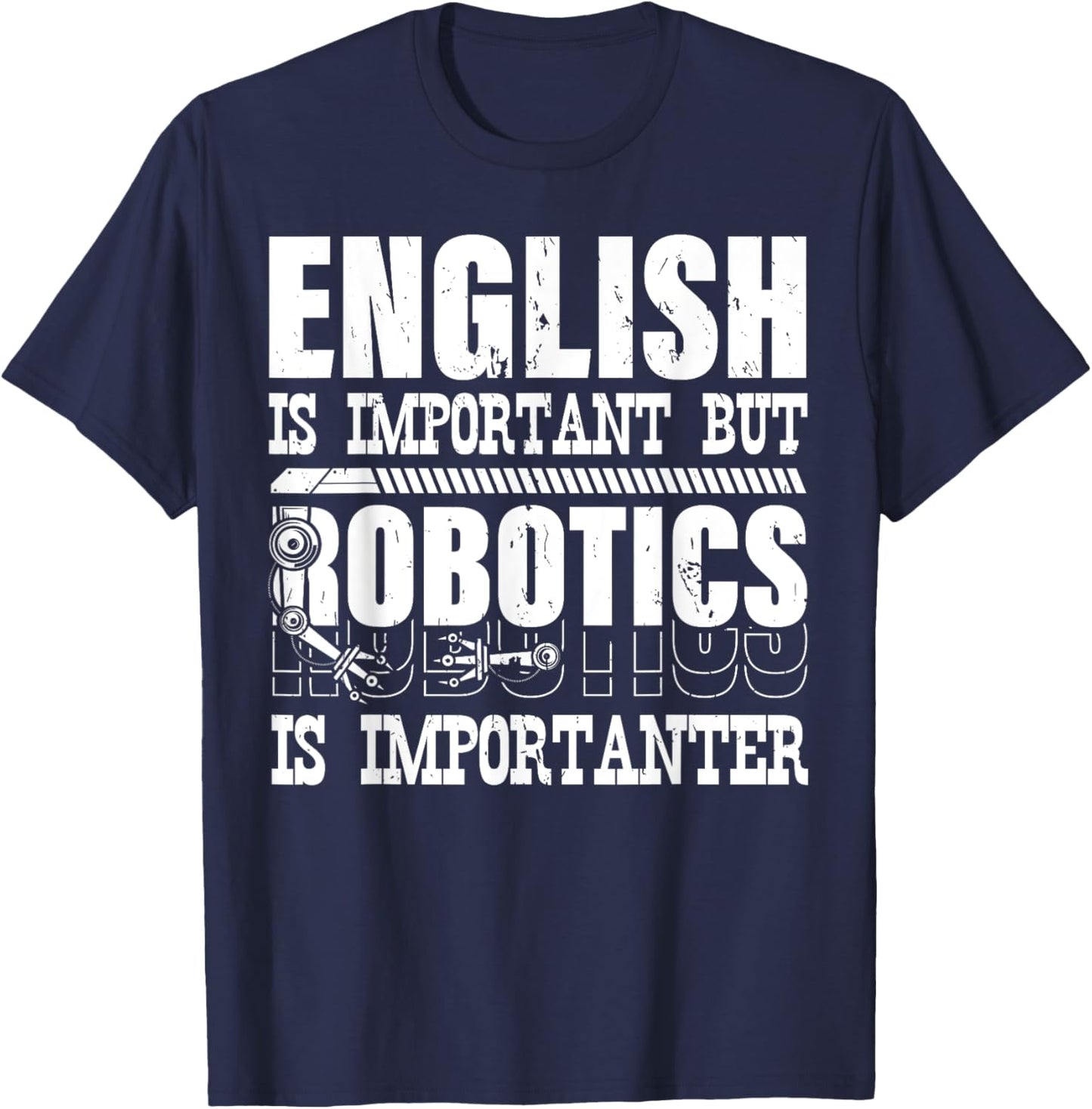 English Is Important But Robotics Is Importanter Engineering T-Shirt - T-Shirt | Navy