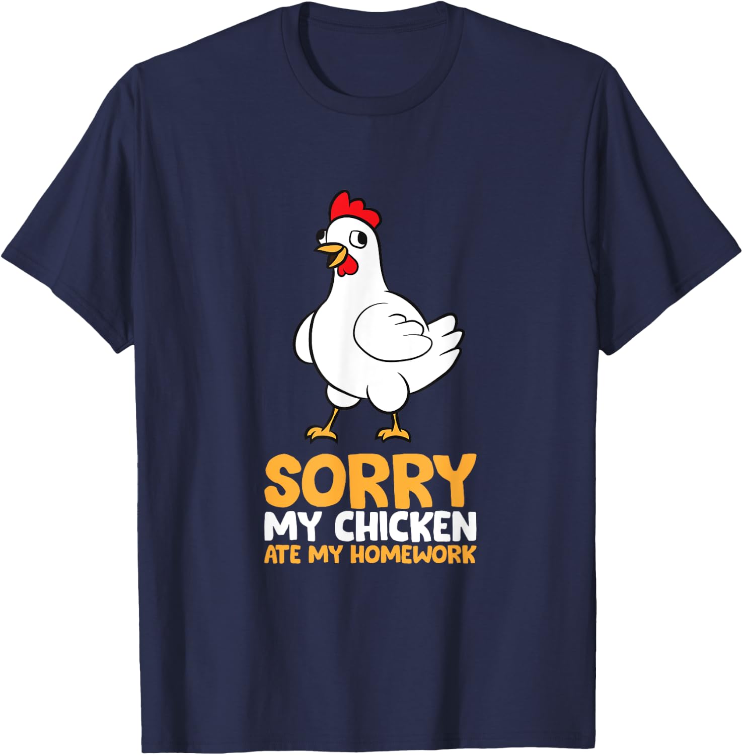Sorry My Chicken Ate My Homework T-Shirt - T-Shirt | Navy