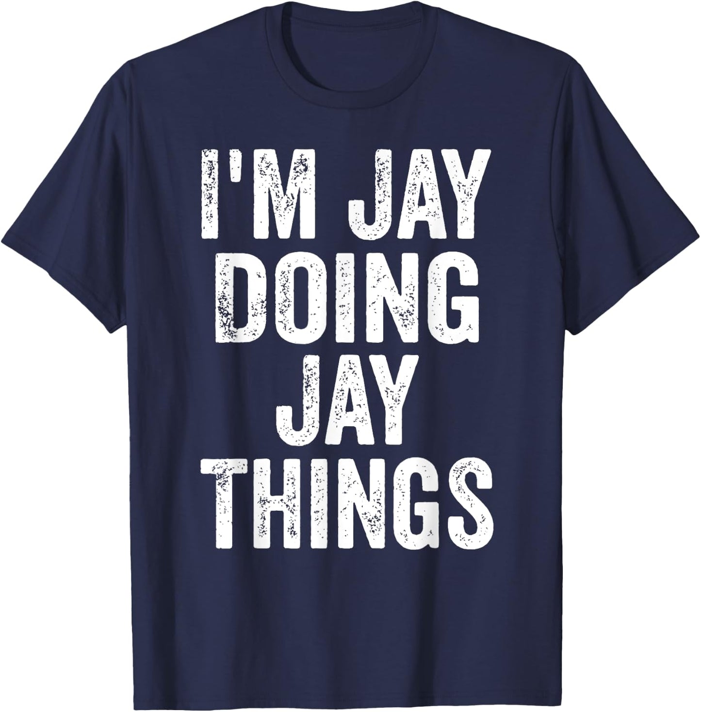 I'm Jay Doing Jay Things Shirt Funny Personalized First Name T-Shirt - T-Shirt | Navy