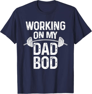 Proud Dad Gift - New Fathers Day Working on my Dad Bod T-Shirt - T-Shirt | Navy