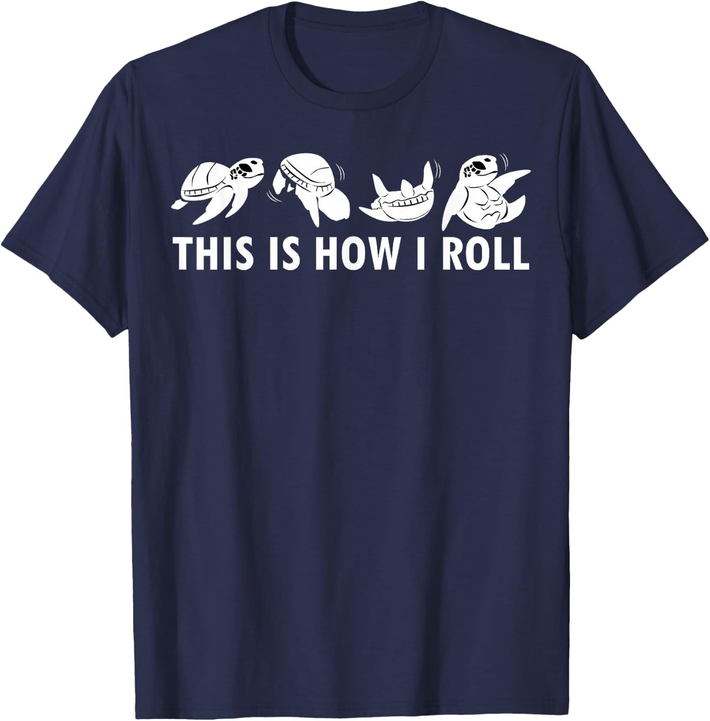 This Is How I Roll Sea Turtle Clothes Outfit Gift Sea Turtle T-Shirt - T-Shirt | Navy