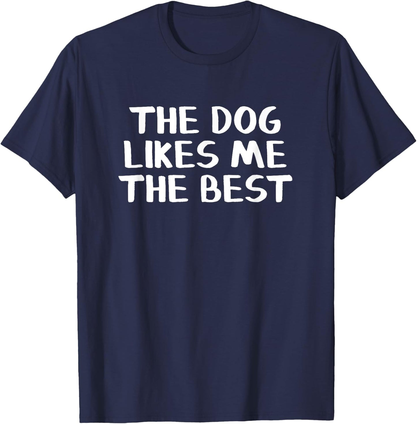 The Dog Likes Me The Best T-Shirt - T-Shirt | Navy
