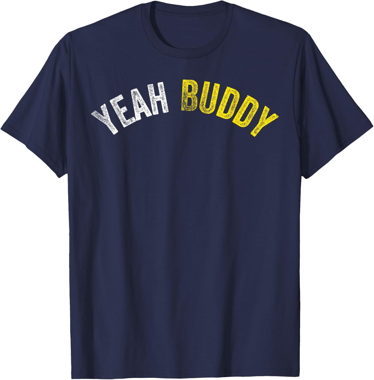 Yeah Buddy Shirt Funny Bodybuilding Saying Humor T-Shirt - T-Shirt | Navy