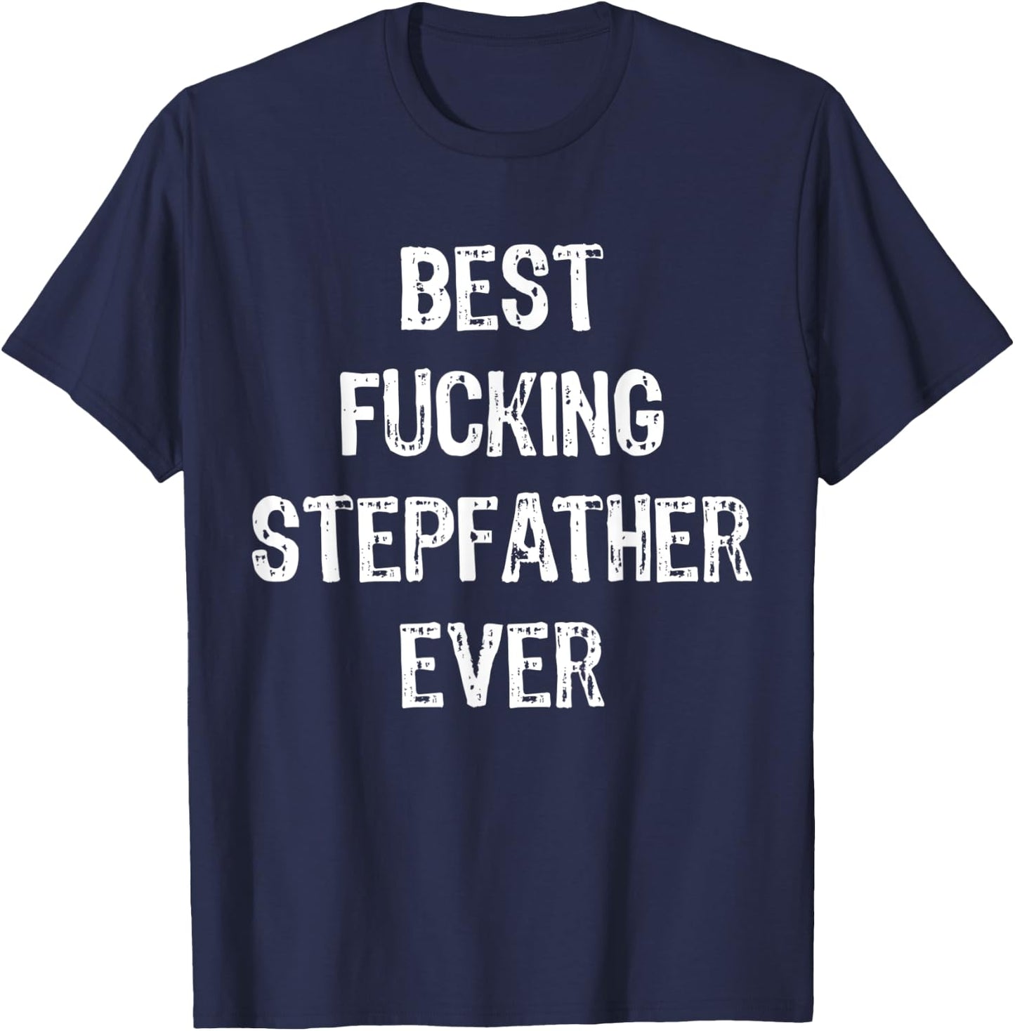 Best Fucking Stepfather Ever Men Cool Family Gifts Stepdad T-Shirt - T-Shirt | Navy