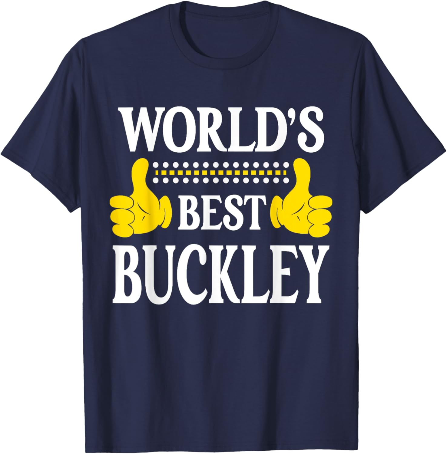 Buckley Surname Team Family Last Name World's Best Buckley T-Shirt - T-Shirt | Navy