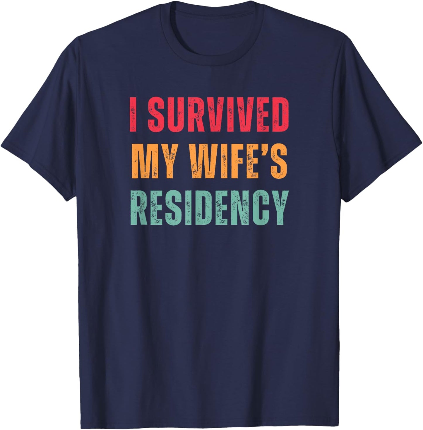 Funny Husband I Survived My Wife's Residency Graduation T-Shirt - T-Shirt | Navy