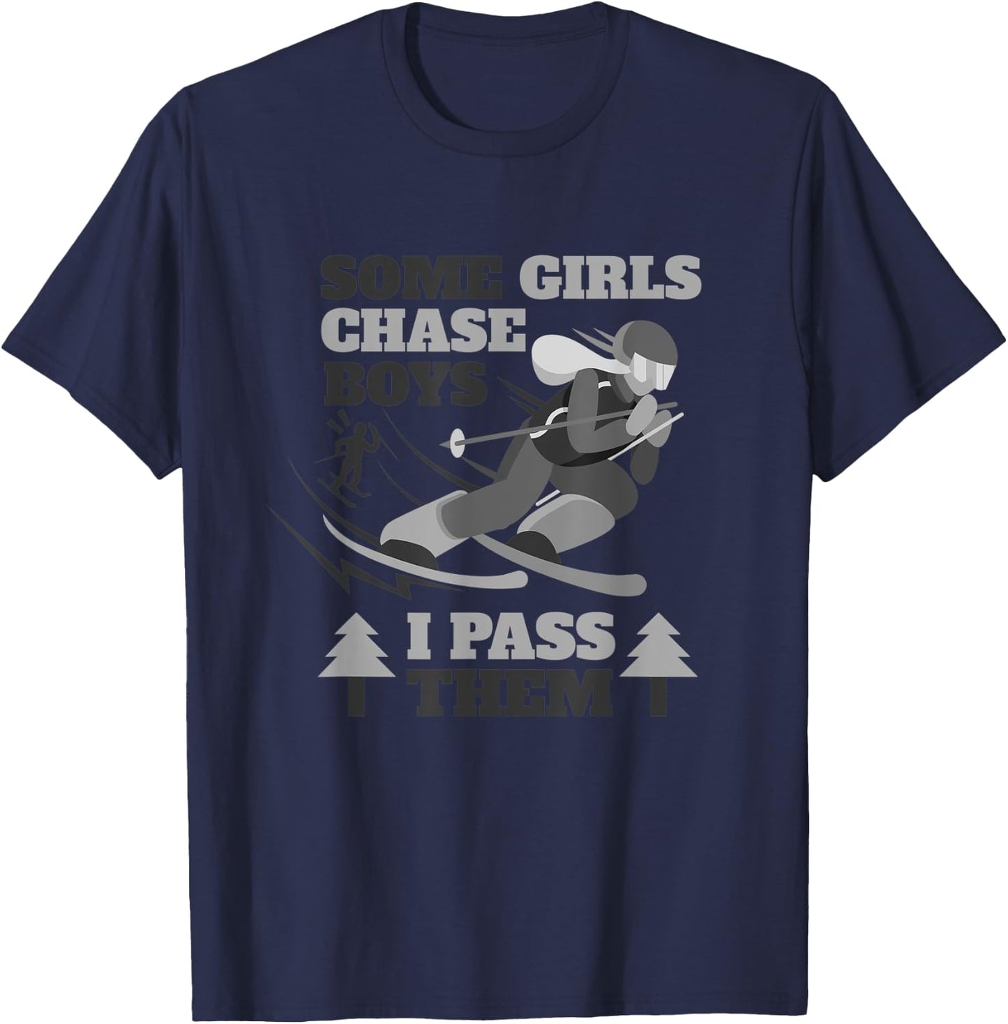 Some Girls Chase Boys I Pass Them | Funny Ski Racing Skier T-Shirt - T-Shirt | Navy