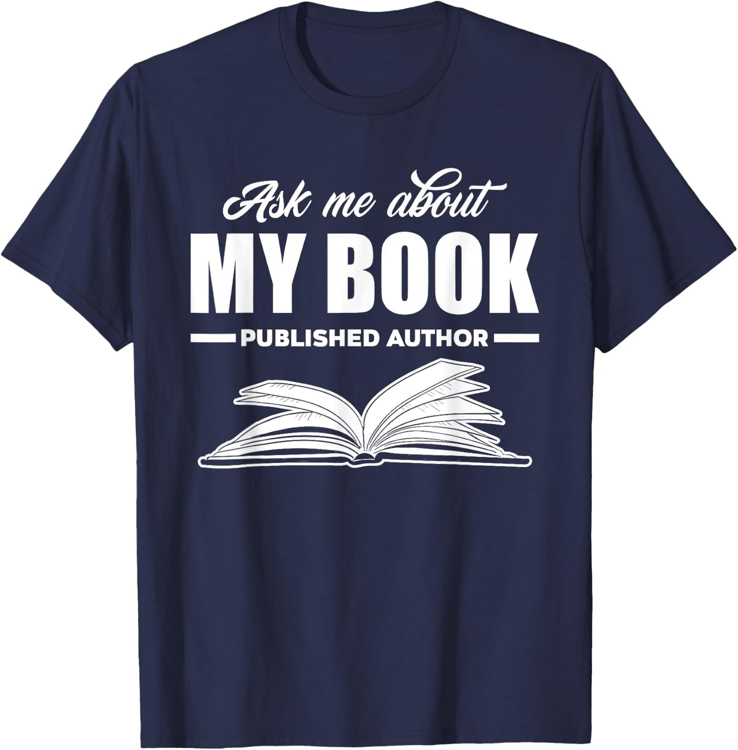 Ask Me About My Book Published Author Writer Gift T-Shirt - T-Shirt | Navy