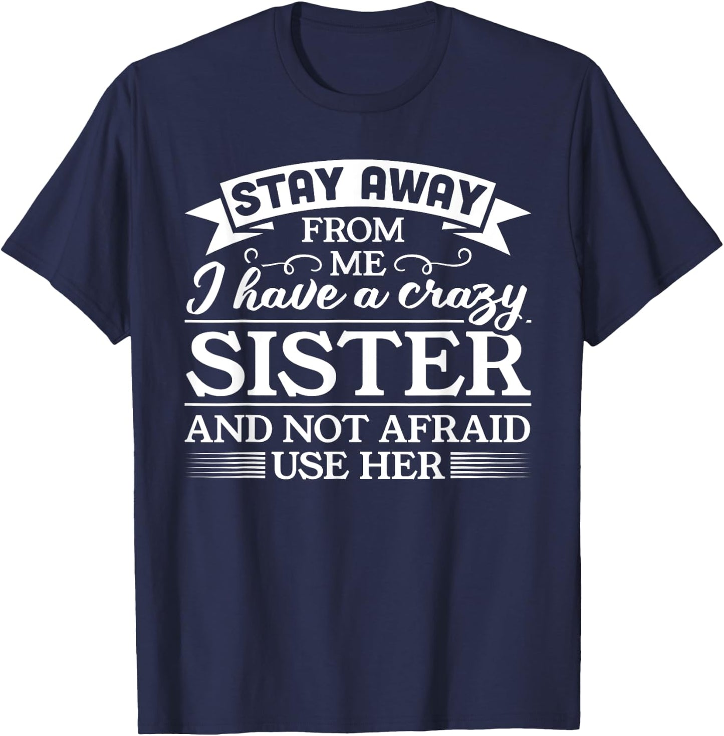 I have a crazy sister Gift Brother Gift T-Shirt - T-Shirt | Navy