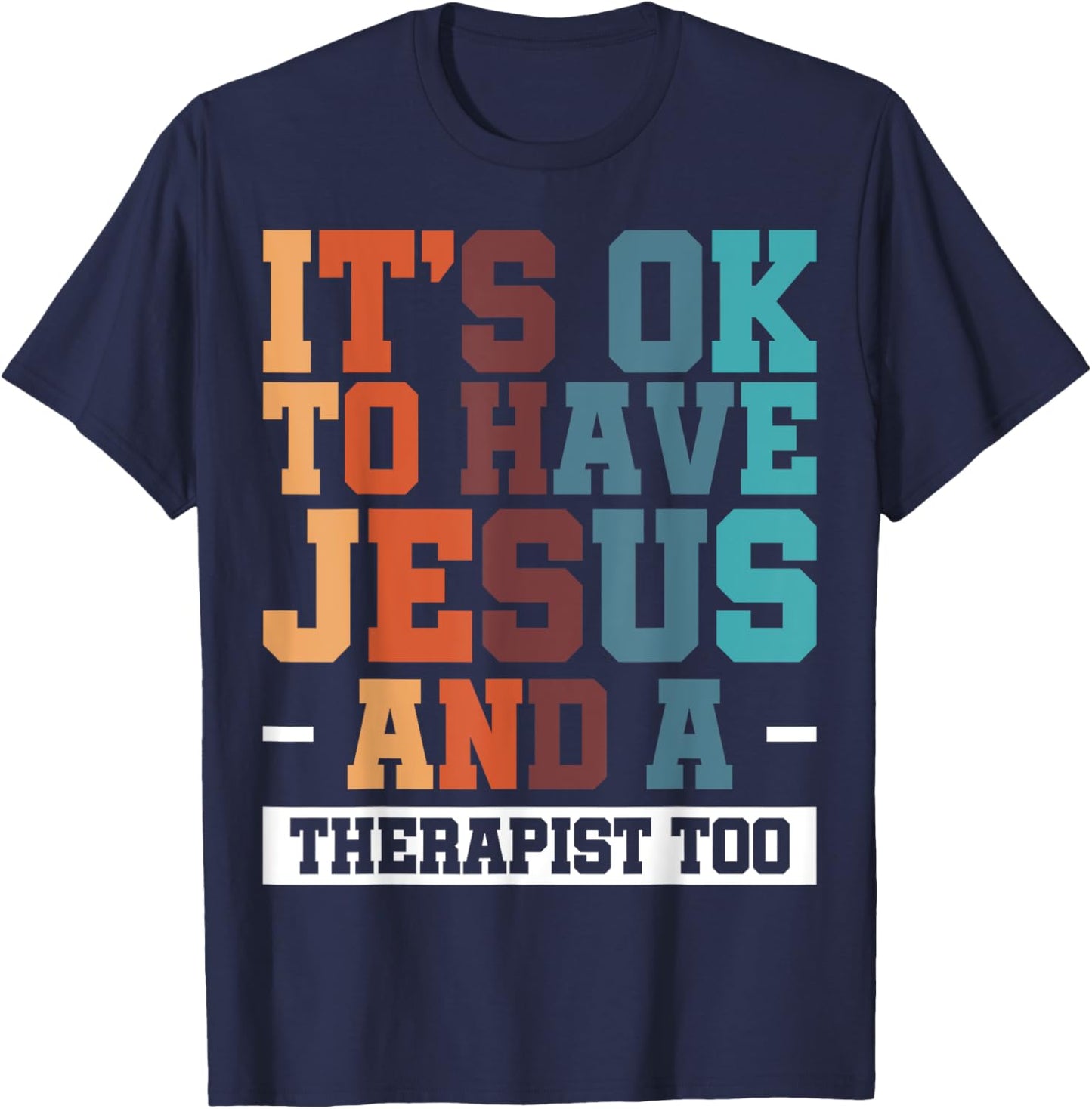 It's Ok To Have Jesus And A Therapist Too T-Shirt - T-Shirt | Navy