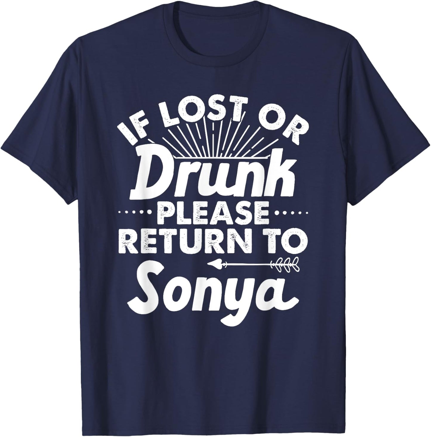 If Lost Or Drunk Please Return To SONYA Gift Name Women T-Shirt - T-Shirt | Navy