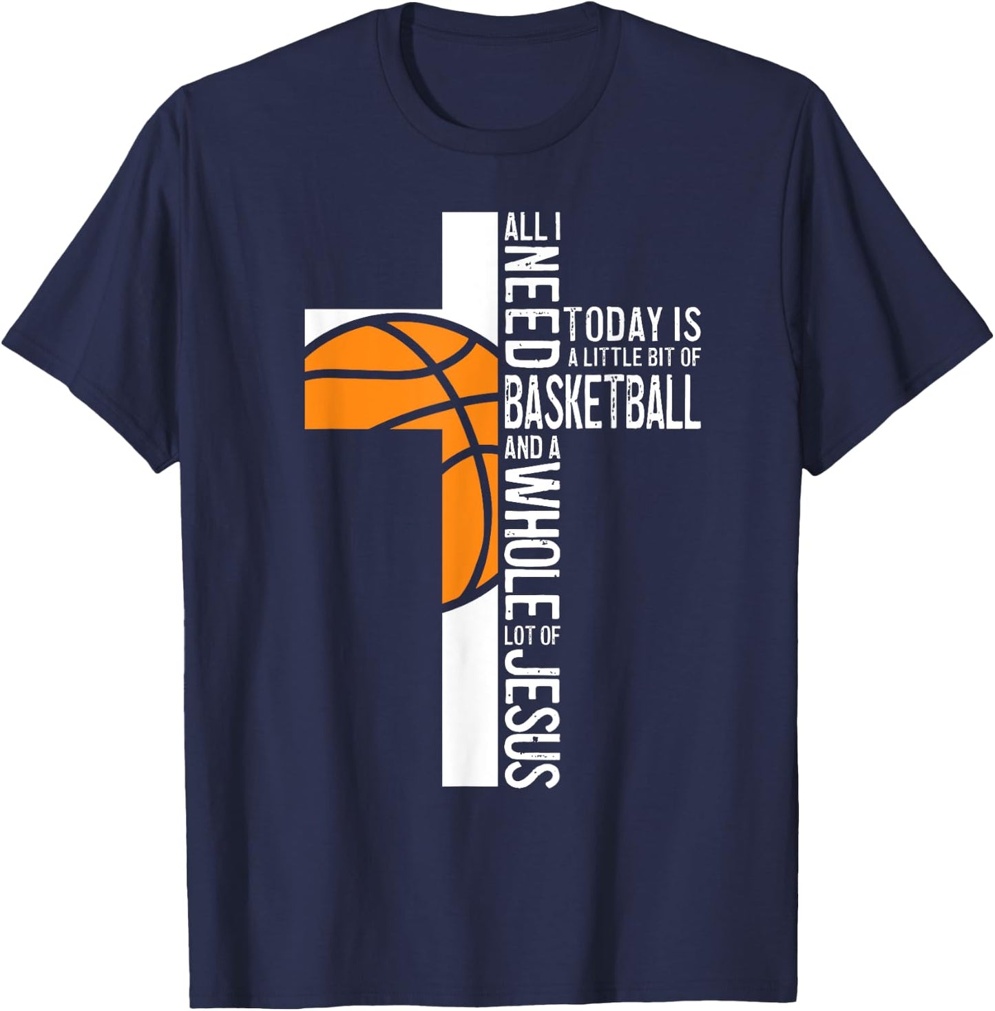 Basketball All I Need Is Basketball And Jesus Christian T-Shirt - T-Shirt | Navy