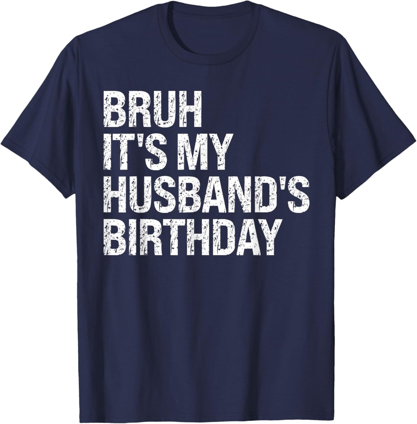 Bruh It's My Husband's Birthday Bro King Couple Happy Funny T-Shirt - T-Shirt | Navy