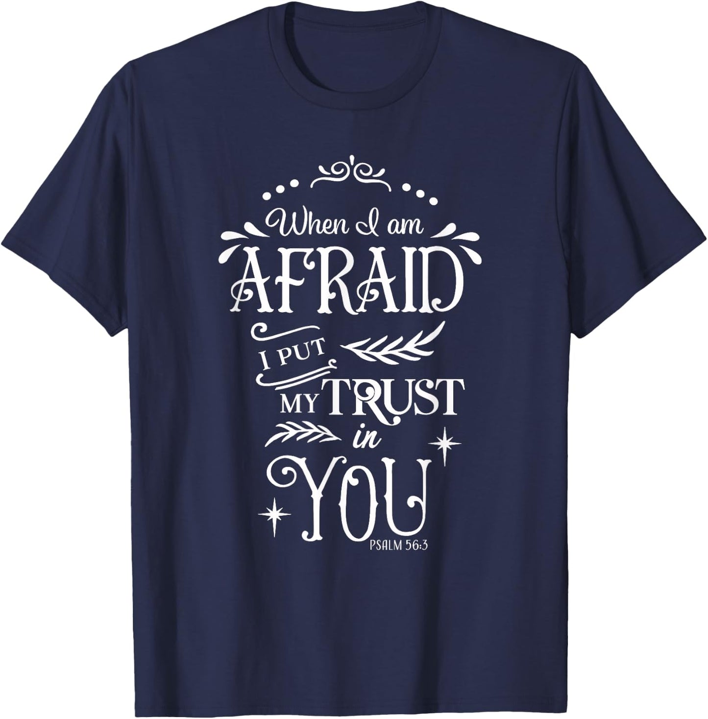 When I Am Afraid I Put My Trust In You Psalm 56:3 T-Shirt - T-Shirt | Navy