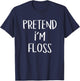 Pretend I'm A Floss Costume Funny Dentist Halloween Party T-Shirt - T-Shirt | Navy