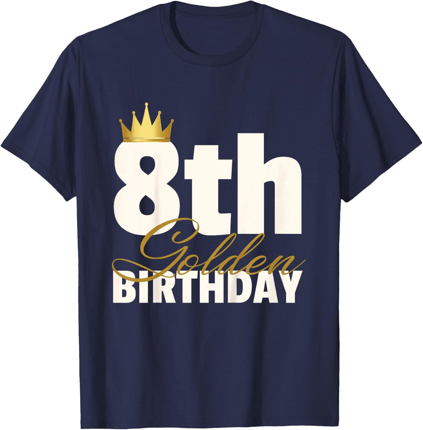 8th Golden Birthday Year Age Crown T-Shirt - T-Shirt | Navy