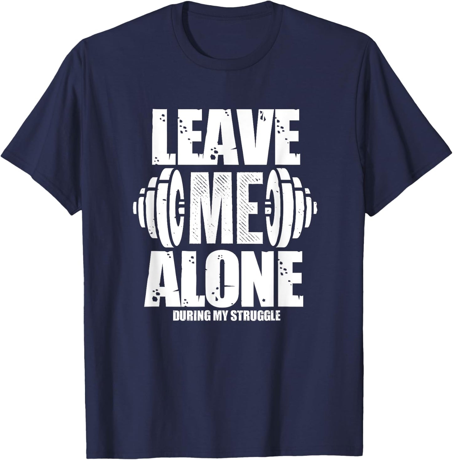 Leave Me Alone Gym Workout Funny Weightlifting Bodybuilding T-Shirt - T-Shirt | Navy
