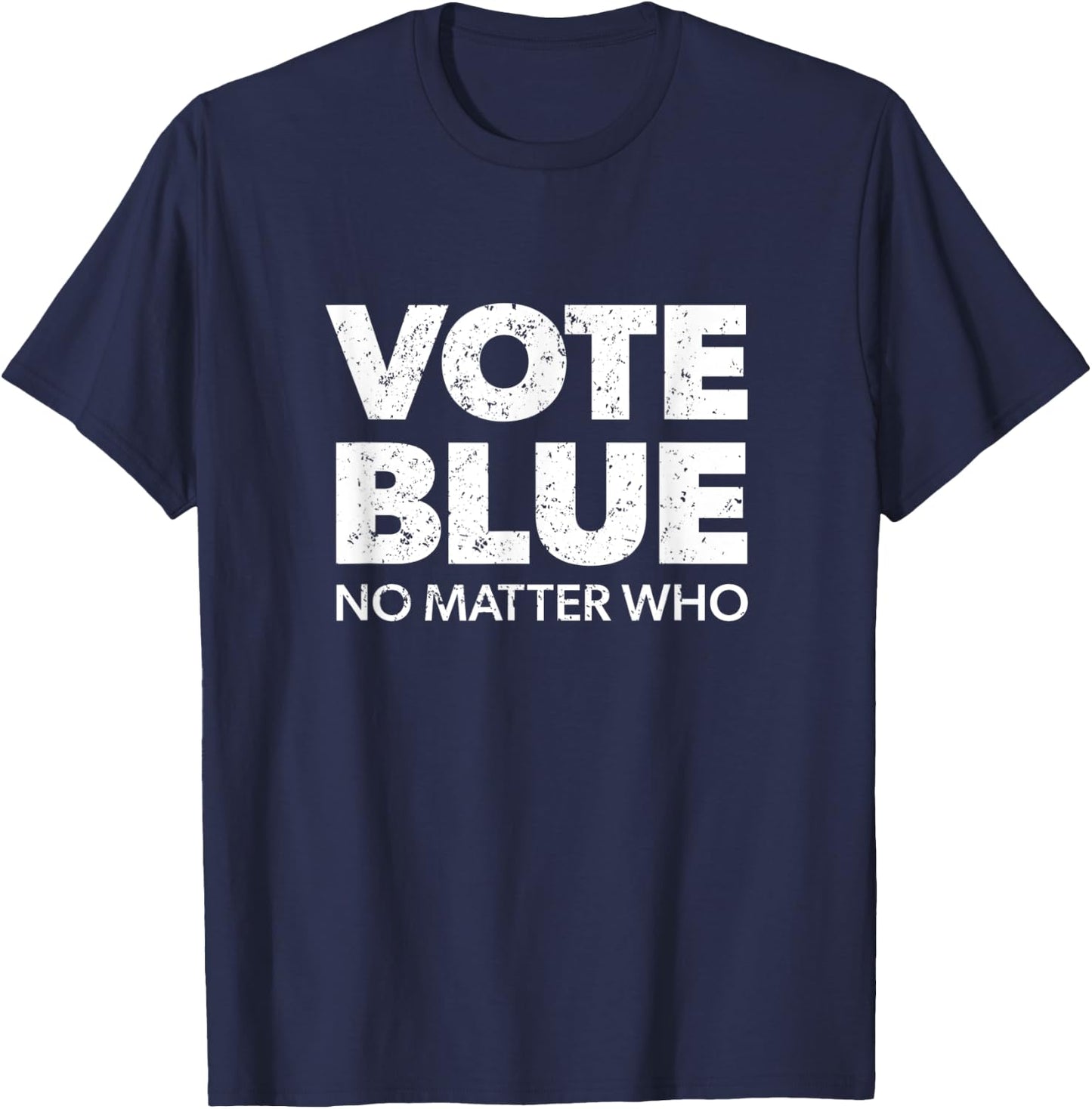 Vote Blue No Matter Who - Democrat Gift Blue T-Shirt - T-Shirt | Navy