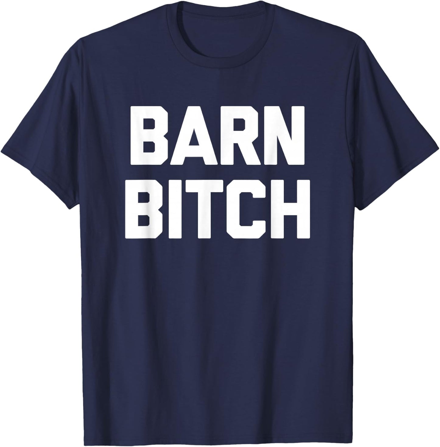Barn Bitch funny saying sarcastic farming farmer T-Shirt - T-Shirt | Navy