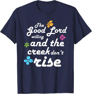 Southern Quote Good Lord Willing and Creek Don't Rise T-Shirt - T-Shirt | Navy