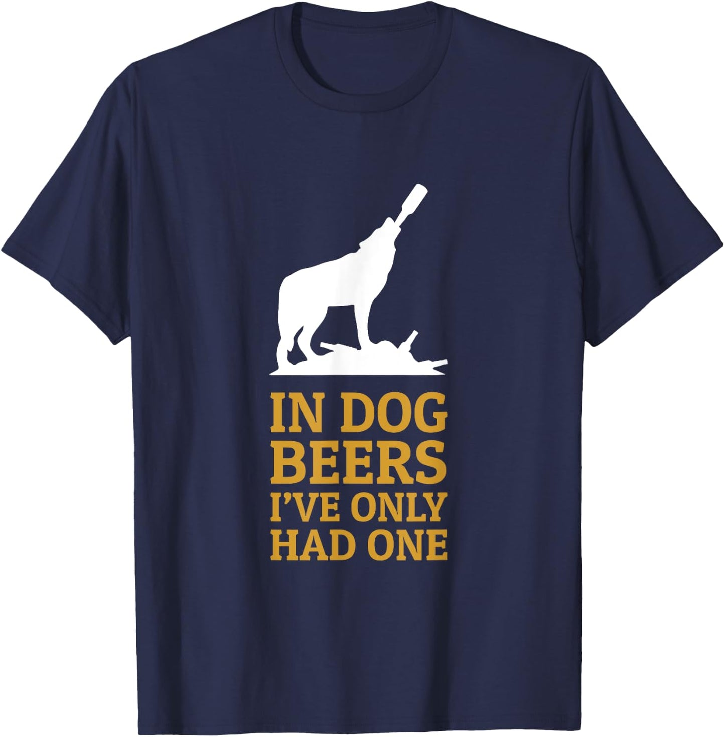 In Dog Beers I Had Only One Funny Drinking Men Women T-Shirt - T-Shirt | Navy
