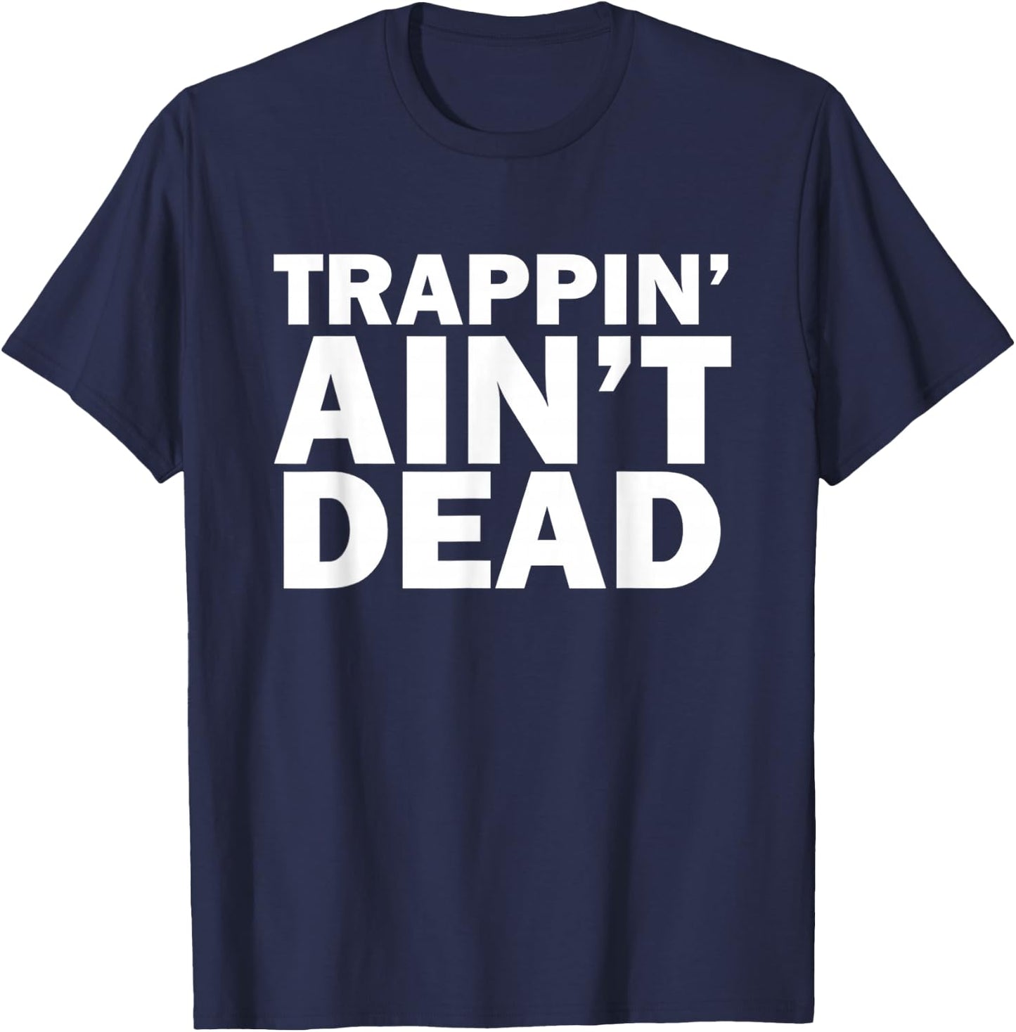 Trappin Ain't Dead T-Shirt - T-Shirt | Navy