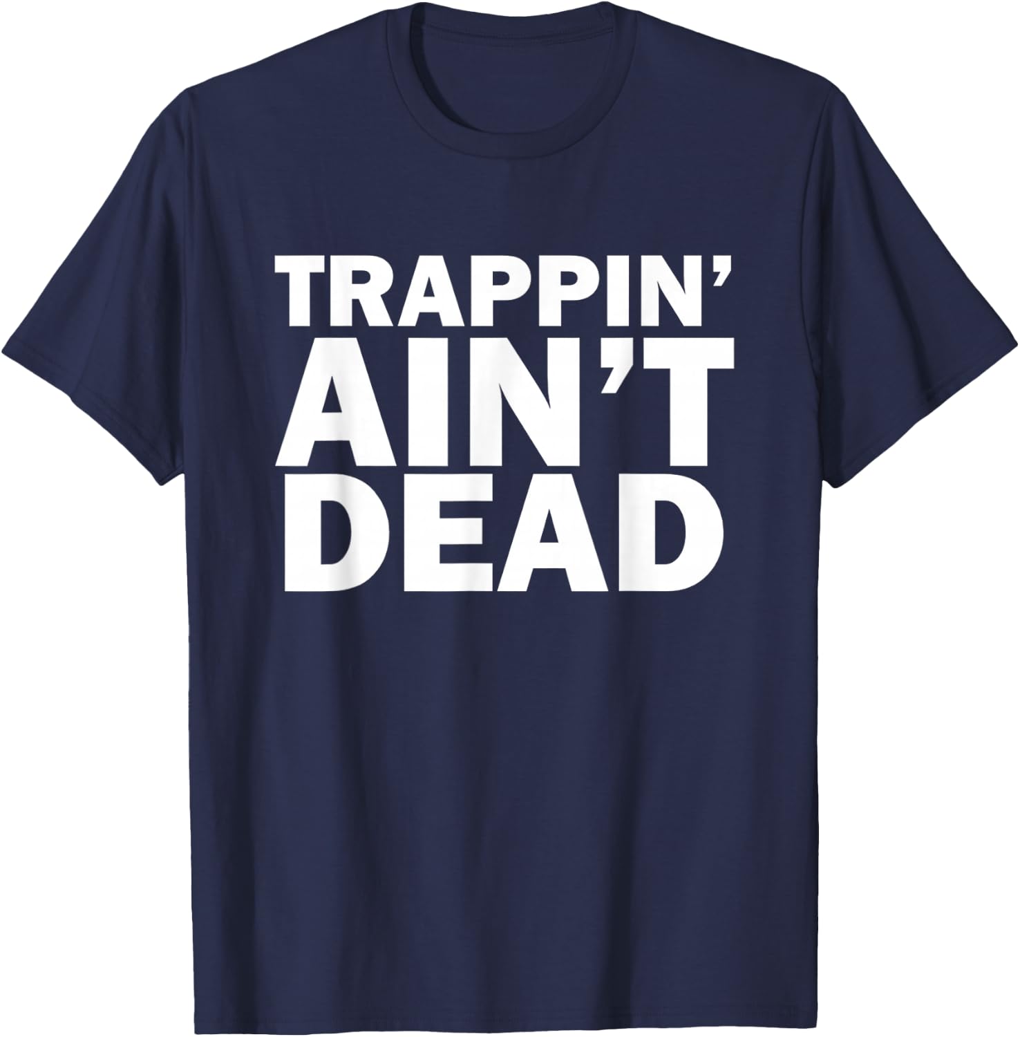 Trappin Ain't Dead T-Shirt - T-Shirt | Navy