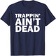 Trappin Ain't Dead T-Shirt - T-Shirt | Navy